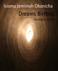 Dreams Birthed - Isioma Jemimah Okonicha - kostenlos E-Book