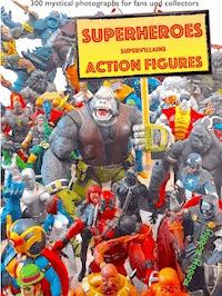 "110 dramatic superheroes and supervillains action figures" - Robby Bobby - E-Book