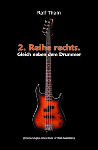 2. Reihe rechts. Gleich neben dem Drummer! - Ralf Thain - E-Book