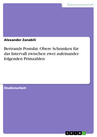 Bertrands Postulat. Obere Schranken für das Intervall zwischen zwei aufeinander folgenden Primzahlen - Alexander Zanabili - E-Book