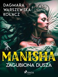 Manisha. Zagubiona dusza - Dagmara Warszewska-Kołacz - E-Book