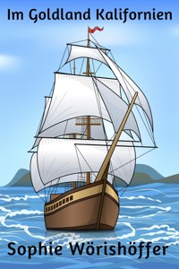 Im Goldland Kalifornien - Sophie Wörishöffer - E-Book