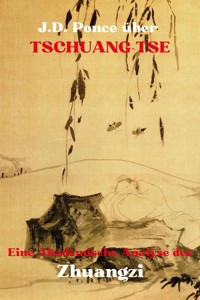 J.D. Ponce über Tschuang-Tse: Eine Akademische Analyse des Zhuangzi - J.D. Ponce - E-Book