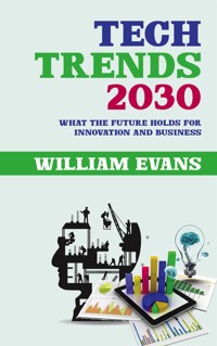 Tech Trends 2030 - What the Future Holds for Innovation and Business - William Evans - E-Book