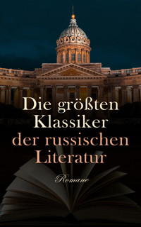 Die größten Klassiker der russischen Literatur: Romane - Lew Tolstoi - E-Book