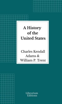 A History of the United States - Illustrated - Charles Kendall Adams - E-Book