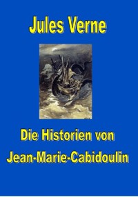 Die Historien von Jean-Marie Cabidoulin - Jules Verne. - E-Book