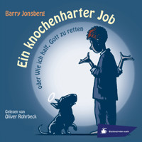 Ein knochenharter Job oder Wie ich half, Gott zu retten (Ungekürzt) - Barry Jonsberg - Hörbuch