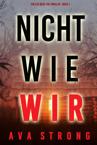 Nicht wie wir (Ein Ilse Beck-FBI-Thriller – Buch 1) - Ava Strong - kostenlos E-Book