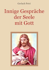 Innige Gespräche der Seele mit Gott - Gerlach Petri - E-Book