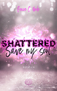 SHATTERED - Save my soul (Shattered - Reihe 3) - Grace C. Node - E-Book