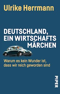 Deutschland, ein Wirtschaftsmärchen - Ulrike Herrmann - E-Book