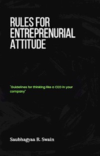 Rules for Entrepreneurial Attitude - Saubhagyaa R Swain - E-Book
