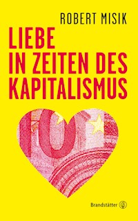 Liebe in Zeiten des Kapitalismus - Robert Misik - E-Book