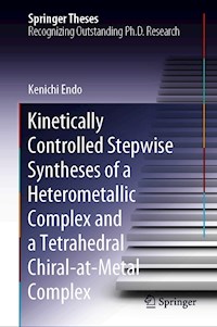 Kinetically Controlled Stepwise Syntheses of a Heterometallic Complex and a Tetrahedral Chiral-at-Metal Complex - Kenichi Endo - E-Book