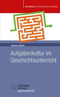 Aufgabenkultur im Geschichtsunterricht - Manuel Köster - E-Book