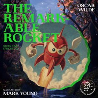 The Remarkable Rocket (Story Time, Episode 204) - Oscar Wilde - Hörbuch