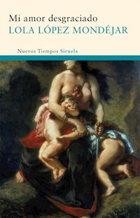 Mi amor desgraciado - Lola López Mondéjar - E-Book