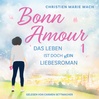 BonnAmour 1 - Das Leben ist doch kein Liebesroman - Christien Marie Wach - Hörbuch