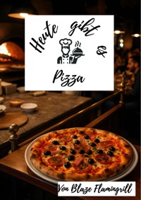 Heute gibt es - Pizza - Blaze Flamingrill - E-Book