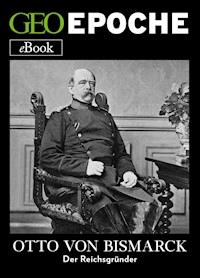 Otto von Bismarck - GEO EPOCHE - E-Book