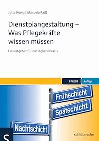Dienstplangestaltung - Was Pflegekräfte wissen müssen - Jutta König - E-Book