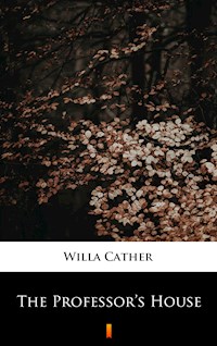 The Professor’s House - Willa Cather - E-Book