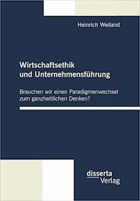 Wirtschaftsethik und Unternehmensführung - Heinrich Weiland - E-Book