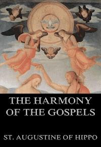 The Harmony Of The Gospels - St. Augustine of Hippo - E-Book