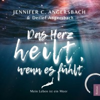 Das Herz heilt, wenn es fühlt - Jennifer C. Angersbach - Hörbuch