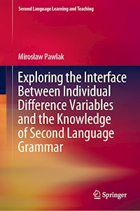 Exploring the Interface Between Individual Difference Variables and the Knowledge of Second Language Grammar - Mirosław Pawlak - E-Book