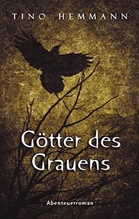 Götter des Grauens. Abenteuerroman - Tino Hemmann - E-Book