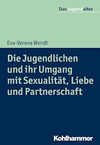 Die Jugendlichen und ihr Umgang mit Sexualität, Liebe und Partnerschaft - Eva-Verena Wendt - E-Book