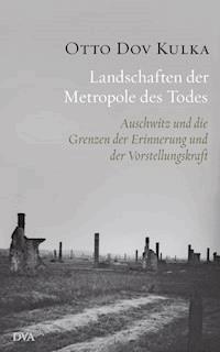 Landschaften der Metropole des Todes - Otto Dov Kulka - E-Book