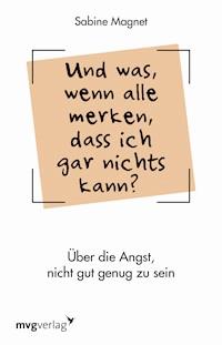 Und was, wenn alle merken, dass ich gar nichts kann? - Sabine Magnet - E-Book
