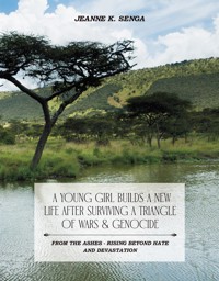 A Young Girl Builds a New Life After Surviving a Triangle of Wars & Genocide - Jeanne K. Senga - E-Book