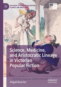 Science, Medicine, and Aristocratic Lineage in Victorian Popular Fiction - Abigail Boucher - E-Book