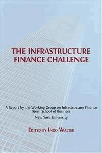 The Infrastructure Finance Challenge - Ingo Walter (ed.) - E-Book