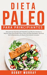 Dieta Paleo Para Principiantes - Bobby Murray - E-Book