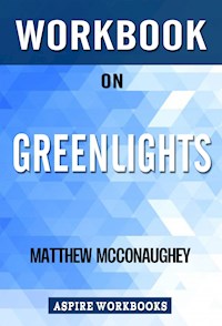 Workbook on Greenlights by Matthew McConaughey : Summary Study Guide - Aspire Workbook - E-Book