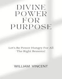 Divine Power For Purpose - William Vincent - E-Book