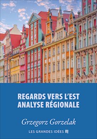 Regards vers l'est – Analyse régionale - Grzegorz Gorzelak - kostenlos E-Book