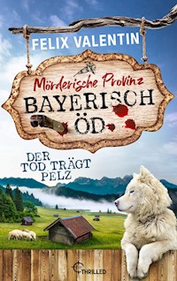 Bayerisch Öd - Der Tod trägt Pelz - Felix Valentin - E-Book