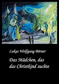 Das Mädchen, das das Christkind suchte - Lukas Wolfgang Börner - E-Book