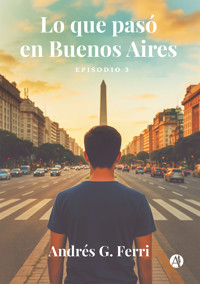 Lo que pasó en Buenos Aires - Andrés G. Ferri - E-Book