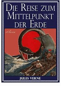 Jules Verne: Die Reise zum Mittelpunkt der Erde - Jules Verne - E-Book
