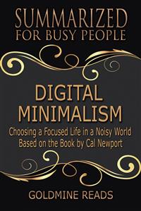 Digital Minimalism - Summarized for Busy People - Goldmine Reads - E-Book