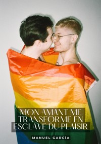 Mon amant me transforme en esclave du Plaisir - Manuel García - E-Book