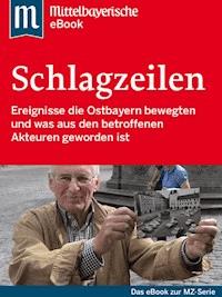 Die großen Schlagzeilen Ostbayerns - Mittelbayerische Zeitung - E-Book