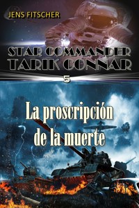 La proscripción de la Muerte (STAR COMMANDER TARIK CONNAR 5) - Jens Fitscher - E-Book